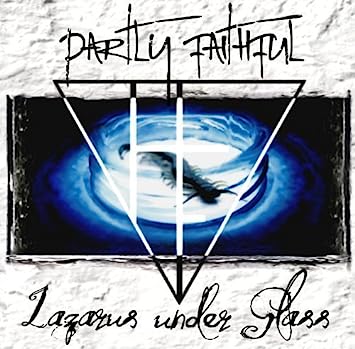 Partly Faithful – Lazarus Under Glass (2013)