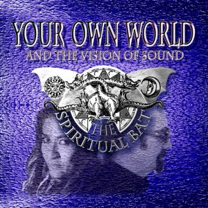 The Spirtual Bat – Your Own World